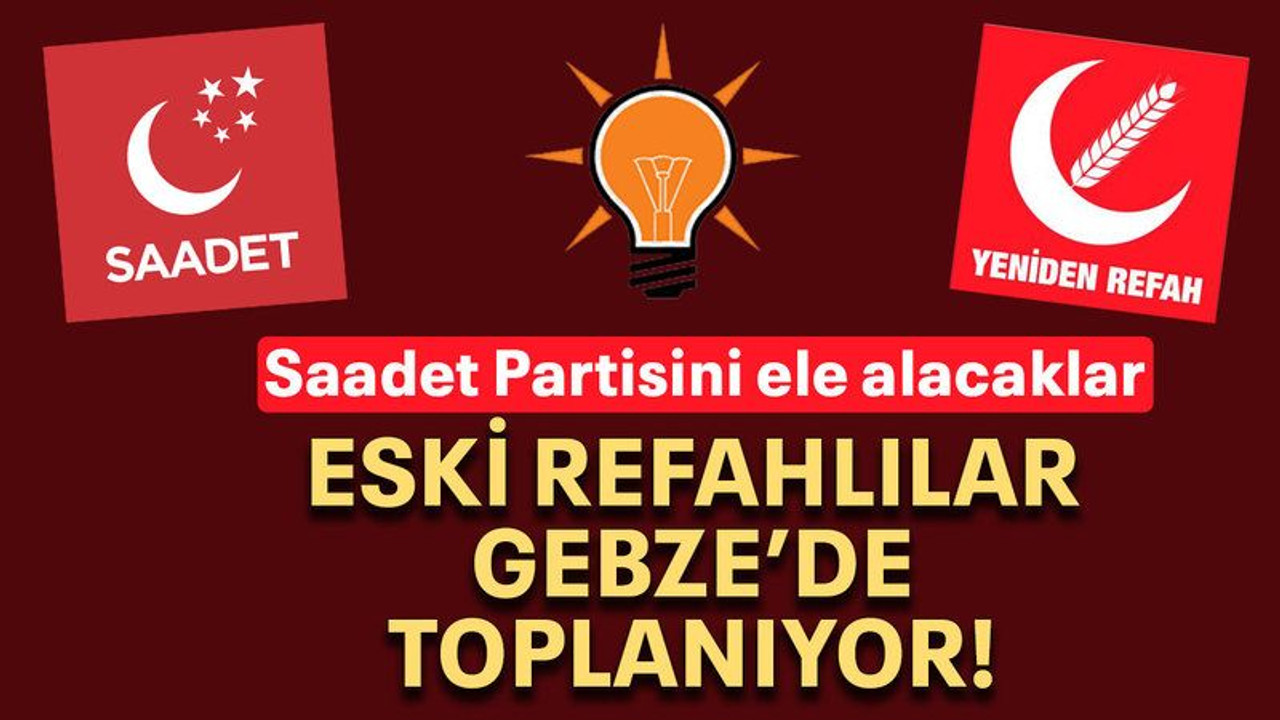 Eski Refahlılar Gebze’de toplanıyor!